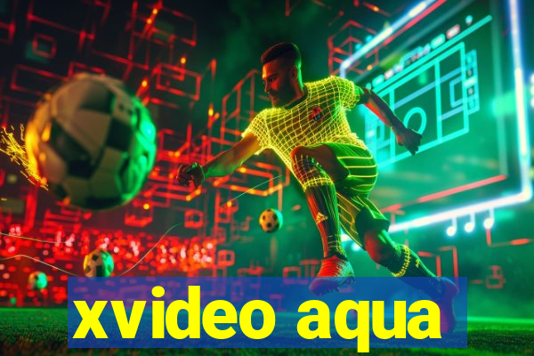 xvideo aqua